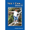 Yes I Can...damn it!: Encouragement for Empowerment