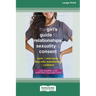 The Girl's Guide to Relationships, Sexuality, and Consent: Tools to Help Teens Stay Safe, Empowered, and Confident (16pt Large Print Edition)