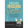 From Lonely to Loved: Trials and Triumphs on My Faith Journey toward Marriage
