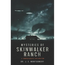 Unveiling Skinwalker Ranch: : An In-Depth Investigation into Paranormal Phenomena and Government Interest