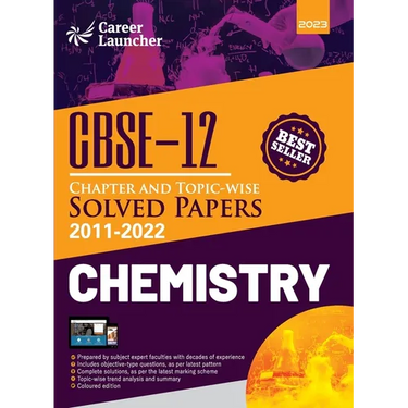 CBSE Class XII: Chapter and Topic-wise Solved Papers 2011-2022: Chemistry (All Sets - Delhi & All India) by Career Launcher