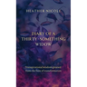 Diary of a Thirty-Something Widow: Transpirational wisdom gleaned from the fires of transformation