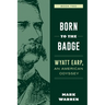 Born to the Badge: Wyatt Earp, an American Odyssey Book Two