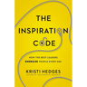 The Inspiration Code: How the Best Leaders Energize People Every Day