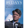 85 Days: The Last Campaign of Robert Kennedy