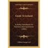 Guide To Iceland: A Useful Handbook For Travelers And Sportsmen (1882)
