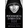 Psychological Domination 101: The Ultimate Secrets To Influencing Your Friends And Subduing Your Enemies