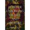 A Forever Unrooting of Jade and Hickory