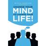 Change Your Mind to Change Your Life!