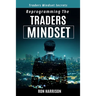 Reprogramming Traders Mindset: Traders mindset secrets