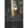 Sultan Mehmed II: The 21-year-old Who Brought an End to the Roman Empire