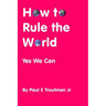 How to Rule the World: Yes We Can