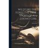 Wild Like the Foxes the True Story of an Exkimo Girl