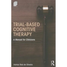 Trial-Based Cognitive Therapy: A Manual for Clinicians