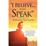 "I Believe..., Therefore Speak"