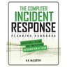 The Computer Incident Response Planning Handbook: Executable Plans for Protecting Information at Risk
