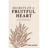 Secrets of a Fruitful Heart: Tools for Spiritual Growth from Jesus' Parable of the Sower