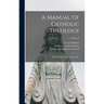 A Manual Of Catholic Theology: Based On Scheeben's "dogmatik"; Volume 1