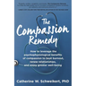 The Compassion Remedy: How to leverage the psychophysiology of compassion to beat burnout, renew relationships, and enjoy greater well-being