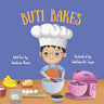 Buti Bakes: A Little Boy's First Baking Adventure [RECIPE INCLUDED]: A fun baking book for kids ages 3-7 Encouraging creativity, confidence and family