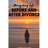 Navigating Life Before and After Divorce