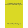 Pet Breeding for Profits: The Entrepreneur's Guide to Dog Sales