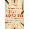 The Invention of Marxism: How an Idea Changed Everything