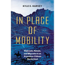 In Place of Mobility: Railroads, Rebels, and Migrants in an Argentine-Chilean Borderland