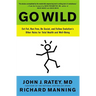 Go Wild: Eat Fat, Run Free, Be Social, and Follow Evolution's Other Rules for Total Health and Well-Being