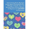 Adult Coloring Book: Big Super Jumbo Mega Coloring Book Over 100 Pages of Simple, Easy, and Beautiful Heart Patterns Designs for Beginners