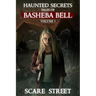 Haunted Secrets: Tales of Basheba Bell Vol. 1: Short Horror Stories Anthology