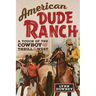 American Dude Ranch: A Touch of the Cowboy and the Thrill of the West Volume 8