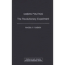 Cuban Politics: The Revolutionary Experiment