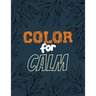 Color for Calm: Stress Relieving Creative Fun Drawings for Grownups & Teens to Reduce Anxiety & Relax, 14 Motivating & Creative Art Ac