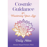 Cosmic Guidance for Mastering Your Life: Daily Notes