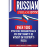 Russian Phrase Book: Over 1000 Essential Russian Phrases You Don't Want to Be Without on Your Trip to Russia