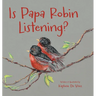Is Papa Robin Listening?
