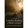 A Quaker Reading of Mark's Gospel: To See the Invisible