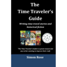 The Time Traveler's Guide: Writing time travel stories and historical fiction