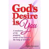 God's Desire is You: A revelation of the prophetic words of love found in the Song of Solomon