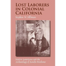 Lost Laborers in Colonial California: Native Americans and the Archaeology of Rancho Petaluma