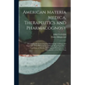 American Materia Medica, Therapeutics and Pharmacognosy: Developing the Latest Acquired Knowledge of Drugs, and Especially of the Direct Action of Sin