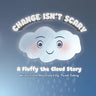 Change Isn't Scary: A Fluffy the Cloud Story