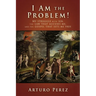 I Am the Problem!: My struggle with sin, the law that accuses me, and the gospel that sets me free
