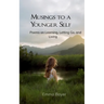 Musings to a Younger Self Poems on Learning, Letting Go, and Living