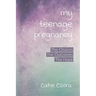 My Teenage Pregnancy