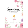 Sometimes..: 101 Days of Healing Through Words