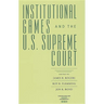 Institutional Games and the U.S. Supreme Court