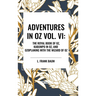 Adventures in Oz: The Royal Book of Oz, Kabumpo in Oz. and Ozoplaning with the Wizard of Oz, Vol. VI