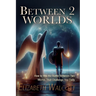 Between Two Worlds